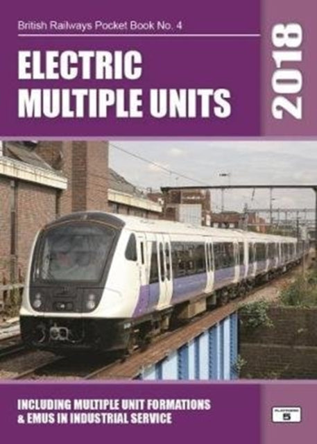 Electric Multiple Units 2018 : Including Multiple Unit Formations : 4-9781909431430