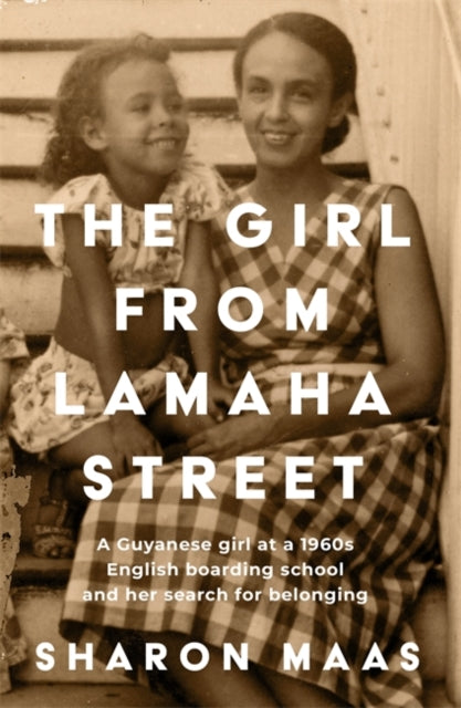 The Girl from Lamaha Street : A Guyanese girl at a 1950s English boarding school and her search for belonging-9781909770690