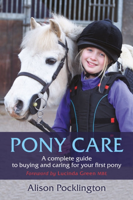 Pony Care : A complete guide to buying and caring for your first pony-9781910016305