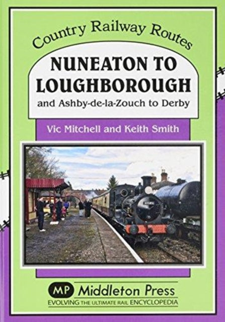 Nuneaton To Loughborough. : and Ashby-de-la-Zouch to Derby-9781910356081