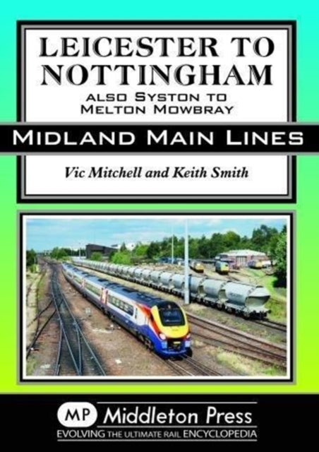 Leicester To Nottingham : also Syston to Melton Mowbray-9781910356159