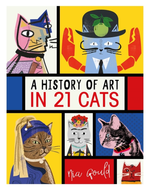 A History of Art in 21 Cats : From the Old Masters to the Modernists, the Moggy as Muse: an illustrated guide-9781910552902