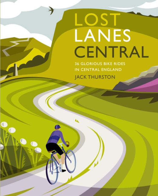 Lost Lanes Central England : 36 Glorious bike rides in the Midlands, Peak District, Cotswolds, Lincolnshire and Shropshire Hills-9781910636343