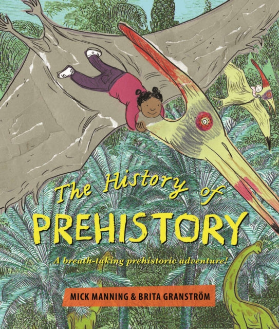 The History of Prehistory : An adventure through 4 billion years of life on earth!-9781910959763