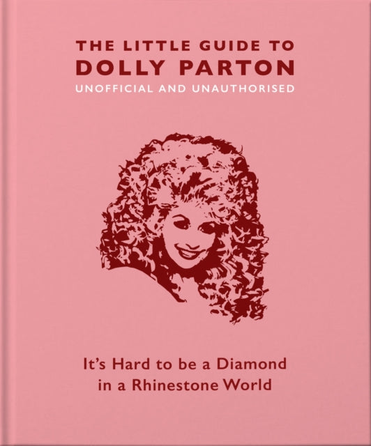 The Little Guide to Dolly Parton : It's Hard to be a Diamond in a Rhinestone World-9781911610380