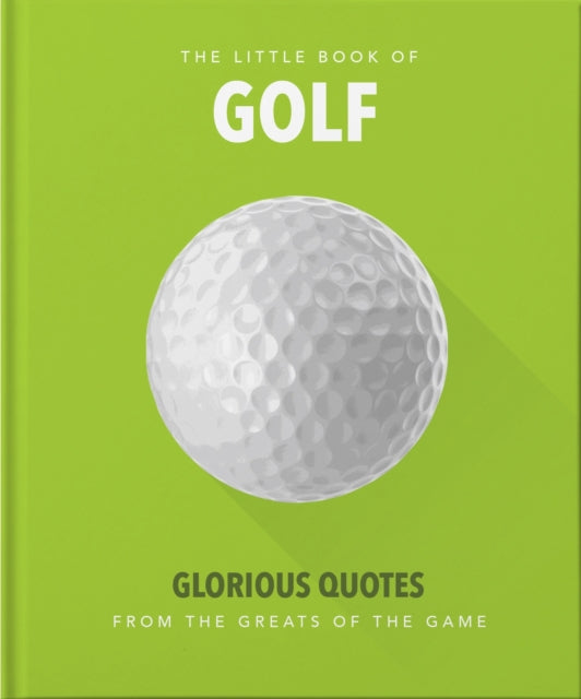 The Little Book of Golf : Great quotes straight down the middle-9781911610441
