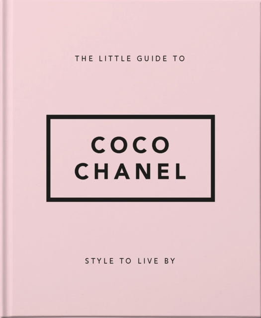 The Little Guide to Coco Chanel : Style to Live By-9781911610533