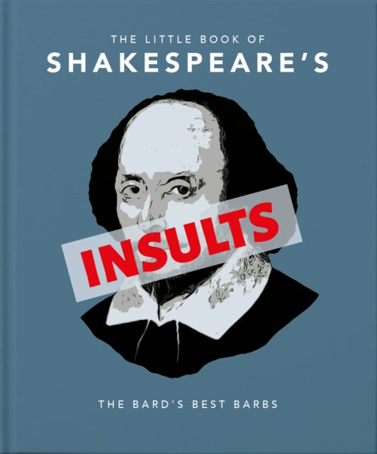 The Little Book of Shakespeare's Insults : Biting Barbs and Poisonous Put-Downs-9781911610748