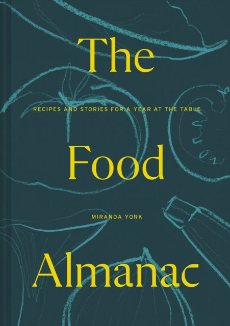 The Food Almanac : Recipes and Stories for a Year At the Table-9781911641605