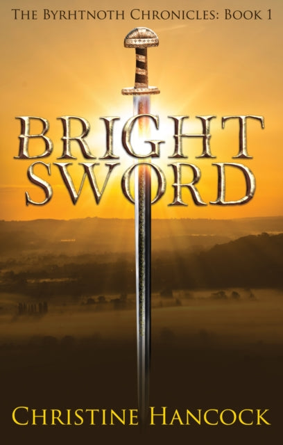 Bright Sword : The Byrhtnoth Chronicles Book 1-9781912083404