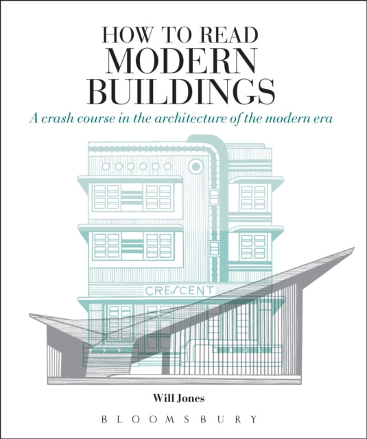 How to Read Modern Buildings : A Crash Course in the Architecture of the Modern Era-9781912217281