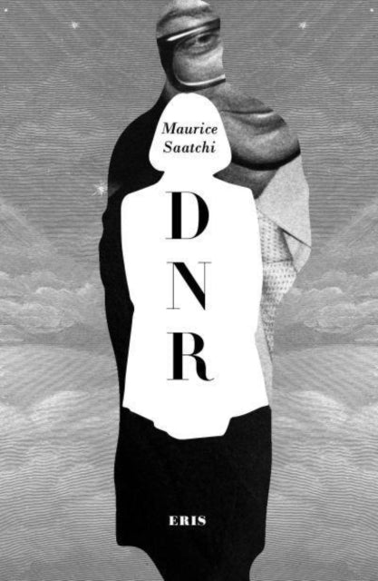 Do Not Resuscitate : The Life and Afterlife of Maurice Saatchi (DNR)-9781912475599