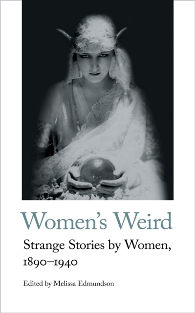 Women's Weird : Strange Stories by Women, 1890-1940 : 12-9781912766246