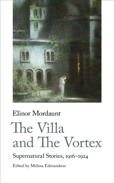 The Villa and The Vortex : Selected Supernatural Stories, 1916-1924 : 22-9781912766420
