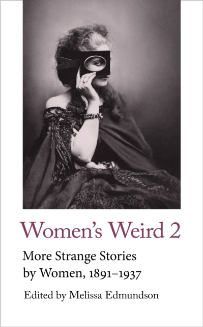 Women's Weird 2 : More Strange Stories by Women, 1891-1937 : 18-9781912766444