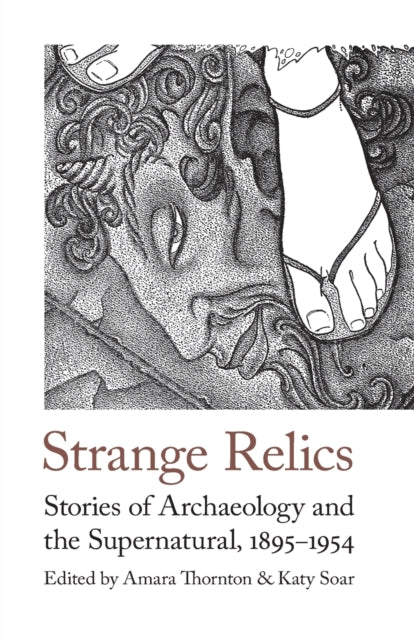Strange Relics : Stories of Archaeology and the Supernatural, 1895-1954-9781912766581