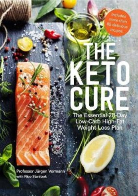 The Keto Cure : The Essential 28-Day Low-Carb High-Fat Weight-Loss Plan-9781912827534