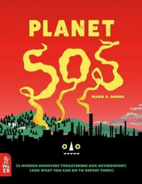 Planet SOS : 22 Modern Monsters Threatening Our Environment (and What You Can Do to Defeat Them!)-9781912920211