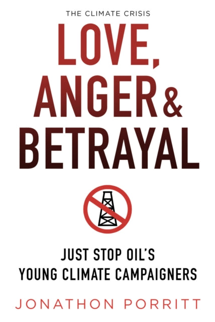 Love, Anger & Betrayal : Just Stop Oil's Young Climate Campaigners-9781912945542