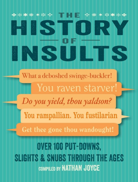 The History of Insults : Over 100 Put-Downs, Slights & Snubs Through the Ages-9781912983568