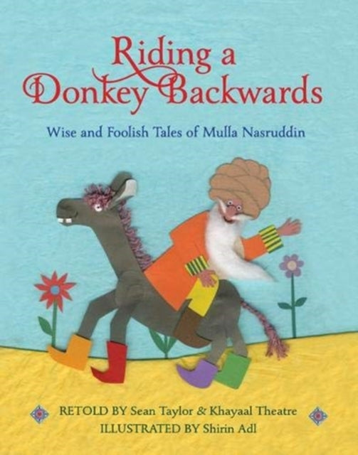 Riding a Donkey Backwards : Wise and Foolish Tales of the Mulla Nasruddin-9781913074944