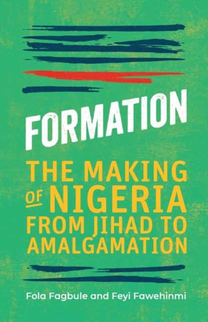 Formation : The Making of Nigeria, From Jihad to Amalgamation-9781913175092