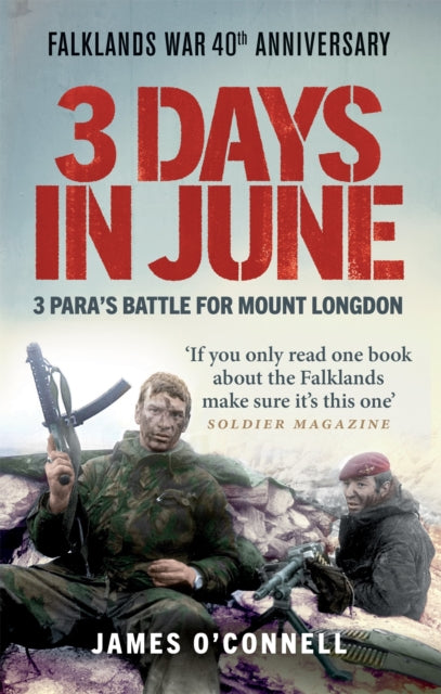 Three Days In June : The Incredible Minute-by-Minute Oral History of 3 Para's Deadly Falklands Battle-9781913183615