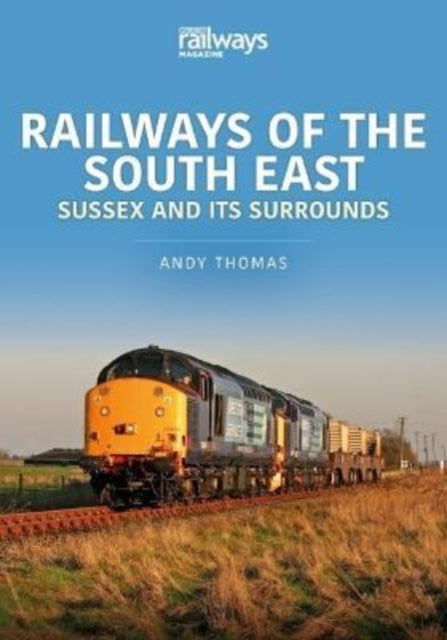 Railways of the South East: Sussex and its Surrounds-9781913870355