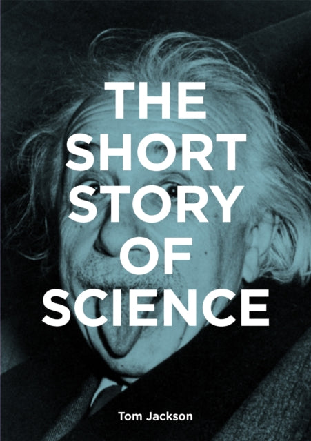 The Short Story of Science : A Pocket Guide to Key Histories, Experiments, Theories, Instruments and Methods-9781913947880