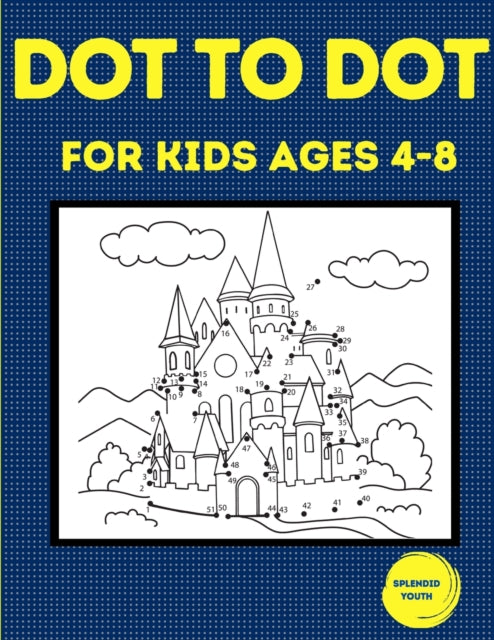 Dot to Dot for Kids Ages 4-8 : 100 Fun Connect the Dots Puzzles for Children - Activity Book for Learning - Age 4-6, 6-8 Year Olds-9781914329272