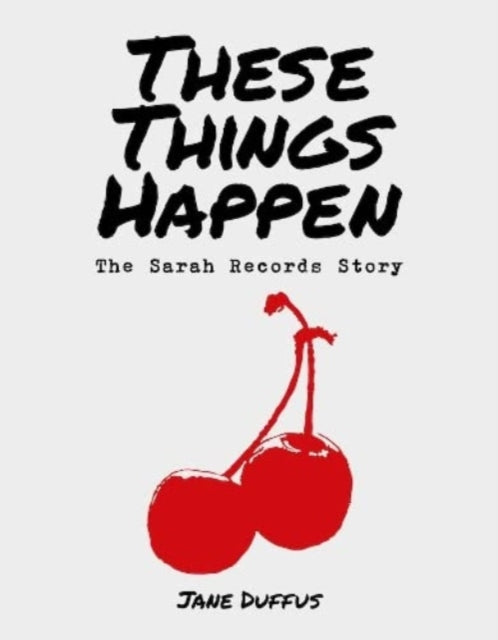 These Things Happen : The Sarah Records Story-9781914345272