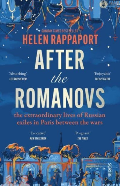 After the Romanovs : the extraordinary lives of Russian exiles in Paris between the wars-9781914484766