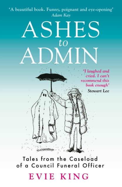 Ashes To Admin : Tales from the Caseload of a Council Funeral Officer-9781915306302