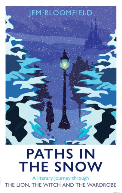 Paths in the Snow : A literary journey through The Lion, the Witch and the Wardrobe-9781915412300