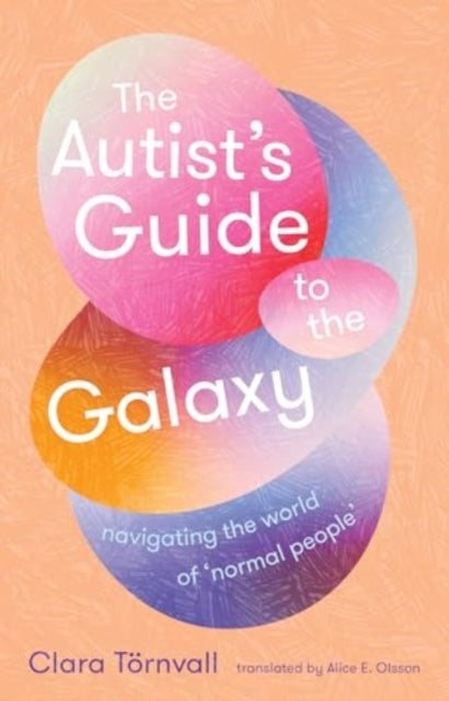 The Autist’s Guide to the Galaxy : navigating the world of ‘normal people’-9781915590879