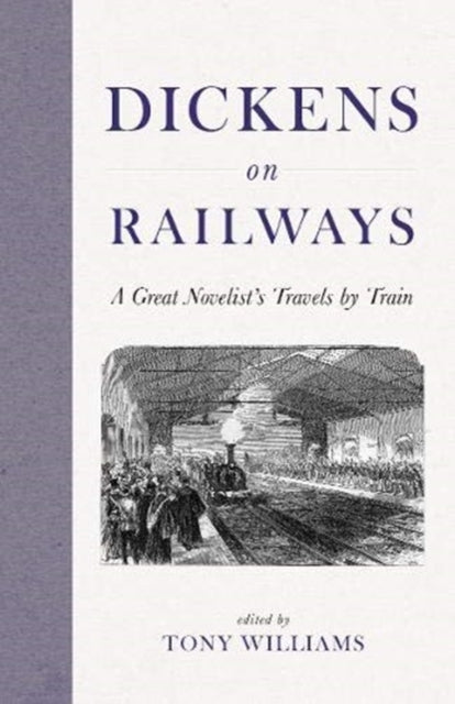 Dickens on Railways : A Great Novelist's Travels by Train-9781916045354