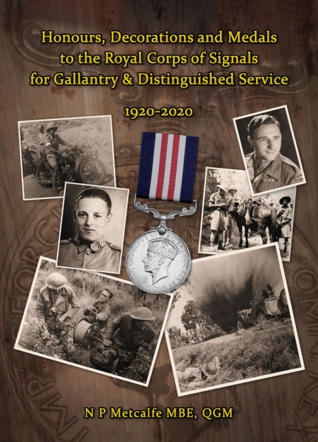 Honours, Decorations, and Medals to The Royal Corps of Signals for Gallantry & Distinguished Service 1920-2020-9781916264311