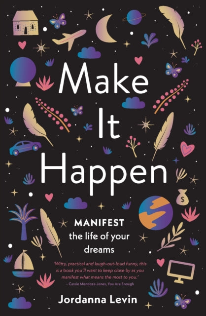 Make It Happen : Manifest the Life of Your Dreams-9781922351463