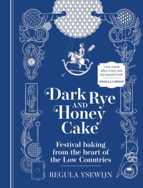 Dark Rye and Honey Cake : Festival baking from the heart of the Low Countries-9781922351814