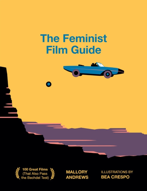 The Feminist Film Guide : 100 great films to see (that also pass the Bechdel test)-9781922417664