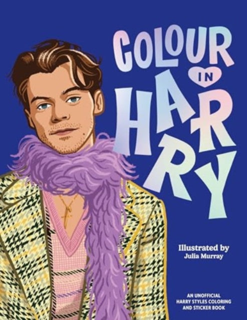 Colour In Harry : A Unofficial Harry Styles Colouring and Sticker Book-9781923239074