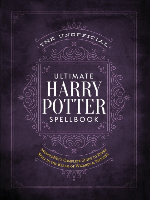 The Unofficial Ultimate Harry Potter Spellbook : A complete reference guide to every spell in the wizarding world-9781948174244