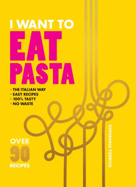 I Want to Eat Pasta : Over 90 Easy Pasta Recipes Using 10 Ingredients or Less-9781958417805