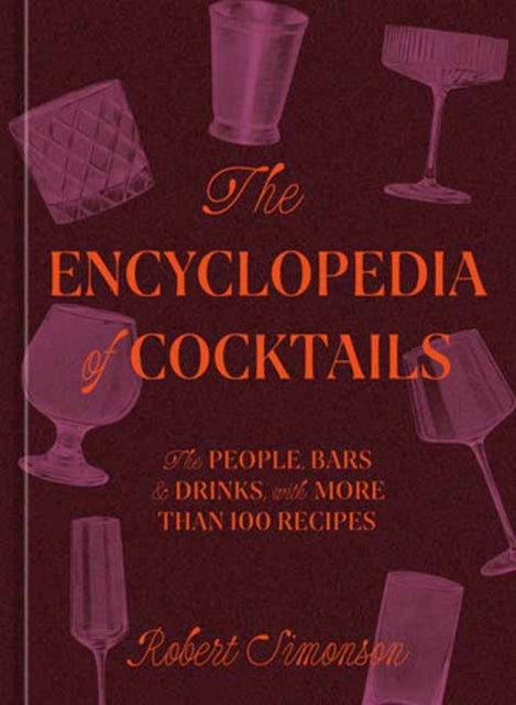 The Encyclopedia of Cocktails : The People, Bars & Drinks, with More Than 100 Recipes-9781984860668