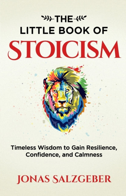 The Little Book of Stoicism : Timeless Wisdom to Gain Resilience, Confidence, and Calmness-9783952506905