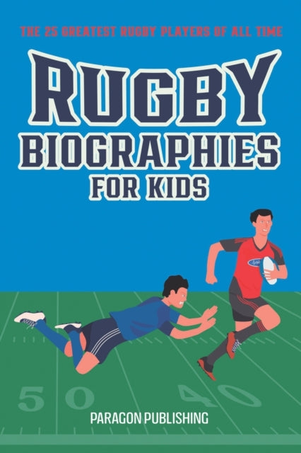 Rugby Biographies For Kids : The 25 Greatest Rugby Players of All Time-9798827825302