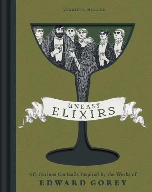 Uneasy Elixirs : 50 Curious Cocktails Inspired by the Works of Edward Gorey-9798886742398