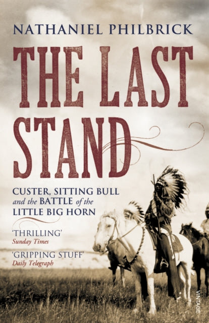 The Last Stand : Custer, Sitting Bull and the Battle of the Little Big Horn-9780099521242