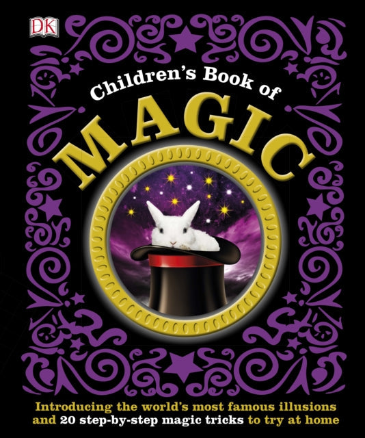 Children's Book of Magic : Introducing the World's Most Famous Illusions and 20 Step-by-Step Magic Tricks to Try at Home-9781409357322