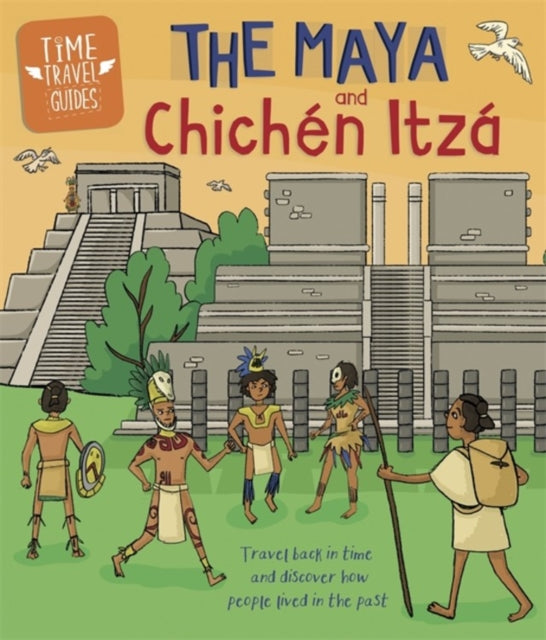 Time Travel Guides: The Maya and Chichen Itza-9781445157290